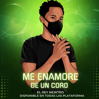 Me Enamore De Un Coro by El rey newtro