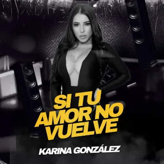 Si Tu Amor No Vuelve (Live) by KARINA GONZALEZ