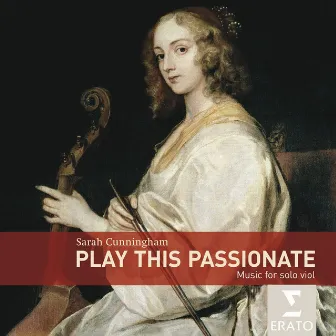 Play This Passionate: Music for solo viola da gamba by Sarah Cunningham