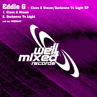 Class A Steam / Darkness To Light EP by Eddie G