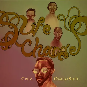 LIfeChange by Cruz Omegasoul