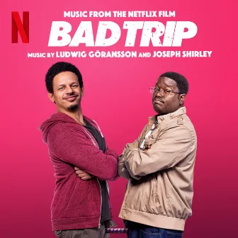 Bad Trip (Music from the Netflix Film) by Joseph Shirley