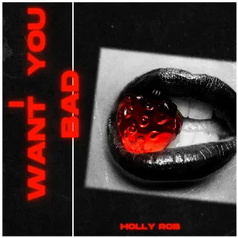 I Want You Bad by Holly Rob