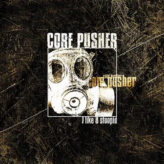 I like U stoopid by Core Pusher