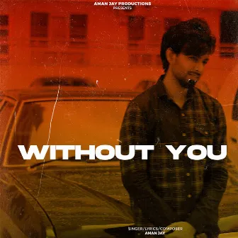 Without You by Aman Jay