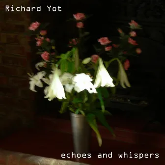 Echoes and Whispers by Richard Yot