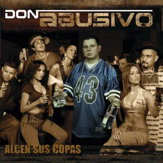 Alcen Sus Copas... Con Don Abusivo by Don Abusivo