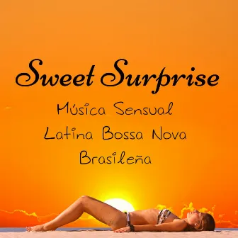 Sweet Surprise - Música Sensual Latina Bossa Nova Brasileña con Sonidos Jazz Samba Lounge Chillout by Sexy Songs All Stars