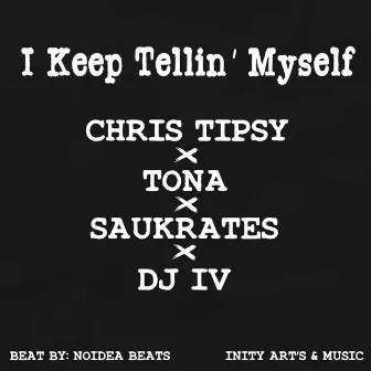 I Keep Tellin' Myself by Chris Tipsy