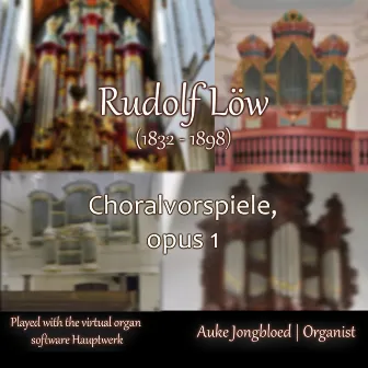 Rudolf Löw, Choralvorspiele, opus 1 by Rudolf Löw