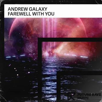 Farewell with You by Andrew Galaxy