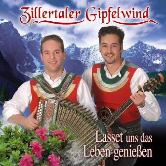 Lasset uns das Leben genießen by Zillertaler Gipfelwind