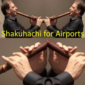 Shakuhachi for Airports by James Nyoraku Schlefer