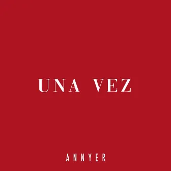 Una Vez by Annyer