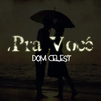 Pra Você by Dom Celest