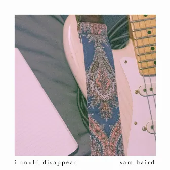 I Could Disappear by Sam Baird