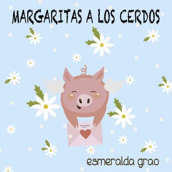 Margaritas a los Cerdos by Esmeralda Grao