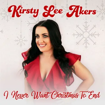 I Never Want Christmas To End by Kirsty Lee Akers