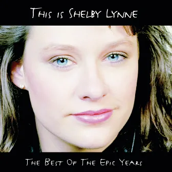 This Is Shelby Lynne (The Best Of the Epic Years) by Shelby Lynne