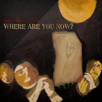 Where Are You Now by Yakira Shimoni Fulks