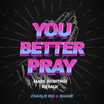 You Better Pray (Mark Armitage Remix) by Shanie