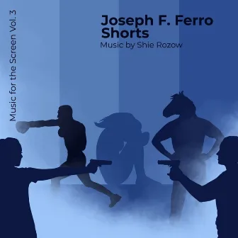 Music for the Screen Vol. 3: Joseph F. Ferro Shorts by Shie Rozow