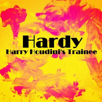 Harry Houdini's Trainee by Hardy