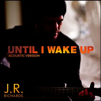 Until I Wake Up (Acoustic Version) - Single by J.R. Richards