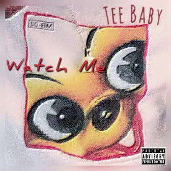 Watch Me by Tee Baby