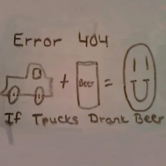 If Trucks Drank Beer by Error 404