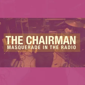 Masquerade in the Radio by The Chairman