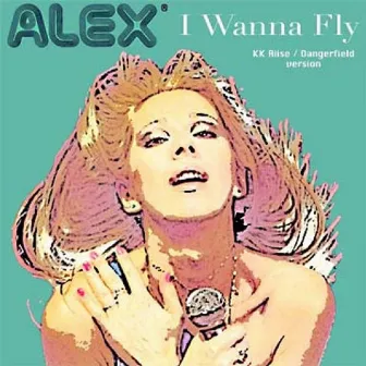 I Wanna Fly (KK Riise/Dangerfield Version) by Alex