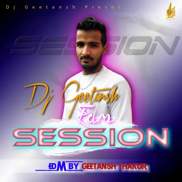 DJ GEETANSH EDM SESSION