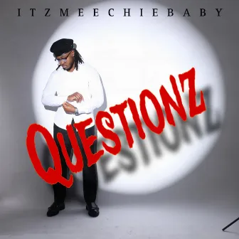 Questionz by Itzmeechiebaby