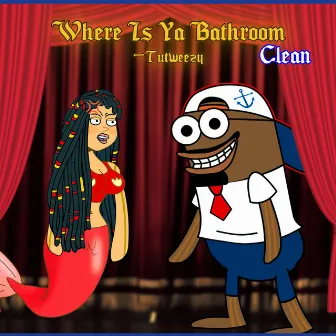 Where Is Ya Bathroom Clean by Tutweezy