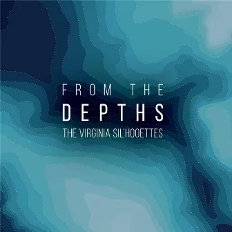 From the Depths by The Virginia Sil'hooettes