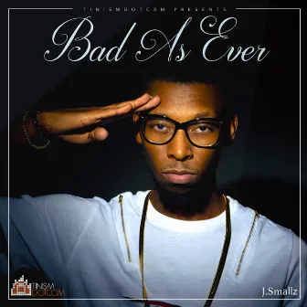 Bad as Ever by J.Smallz