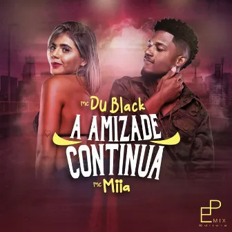 A Amizade Continua by MC Du Black