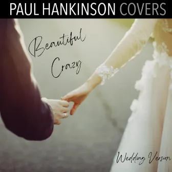 Beautiful Crazy (Wedding Version) by Paul Hankinson Covers