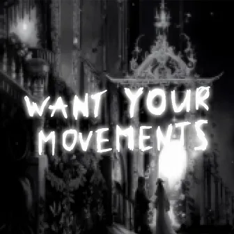 WANT YOUR MOVEMENTS by murflauer