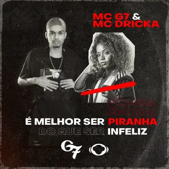 É Melhor Ser Piranha do Que Ser Infeliz by Mc G7