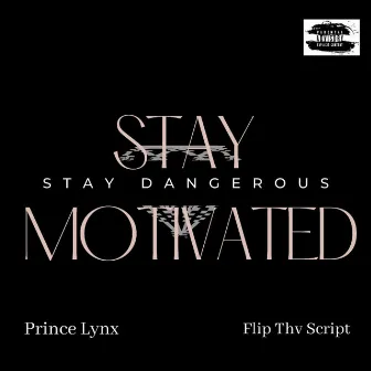 Stay Motivated Stay Dangerous by Prince Lynx