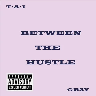 BETWEEN THE HUSTLE by T•A•I