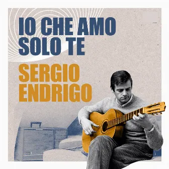 Io che amo solo te by Sergio Endrigo