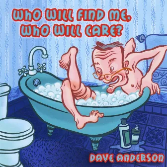 Who Will Find Me, Who Will Care? by Dave Anderson