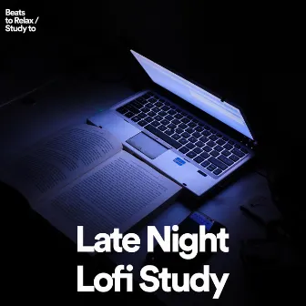 Late Night Lofi Study by Beats to Relax and Study to