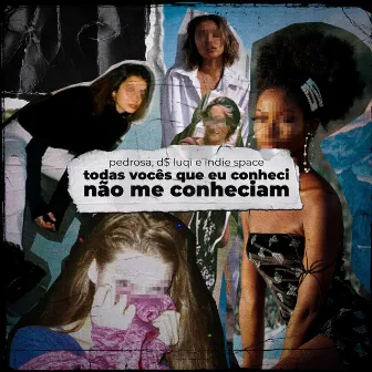 Todas Vocês Que Eu Conheci Não Me Conheciam by Pedrosa