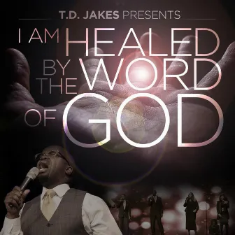 T.D. Jakes Presents: I Am Healed by the Word of God by Maurice Brown