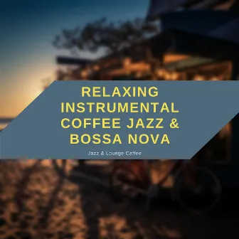 Relaxing Instrumental Coffee Jazz & Bossa Nova by Jazz & Lounge Caffee