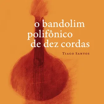 O Bandolim Polifônico de 10 Cordas by Tiago Santos